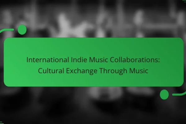 International Indie Music Collaborations: Cultural Exchange Through Music
