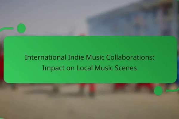 International Indie Music Collaborations: Impact on Local Music Scenes