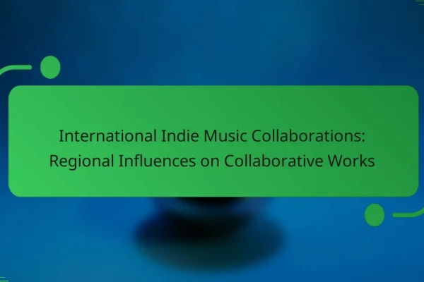 International Indie Music Collaborations: Regional Influences on Collaborative Works
