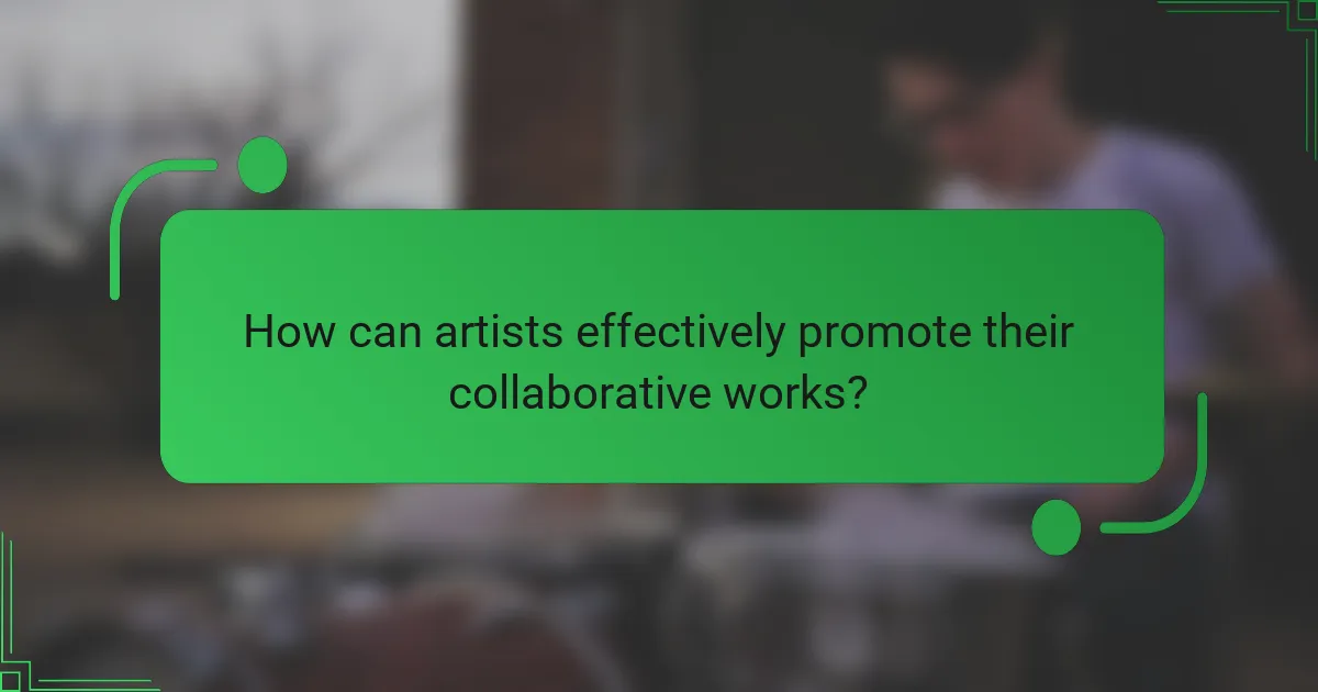 How can artists effectively promote their collaborative works?