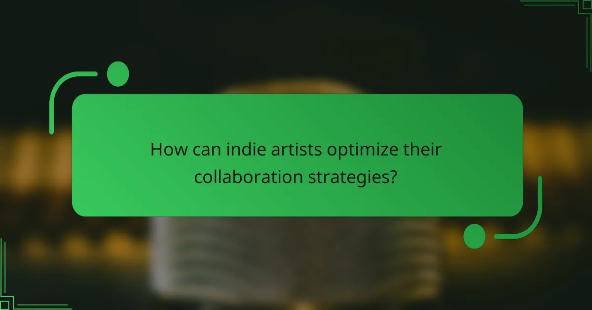 How can indie artists optimize their collaboration strategies?