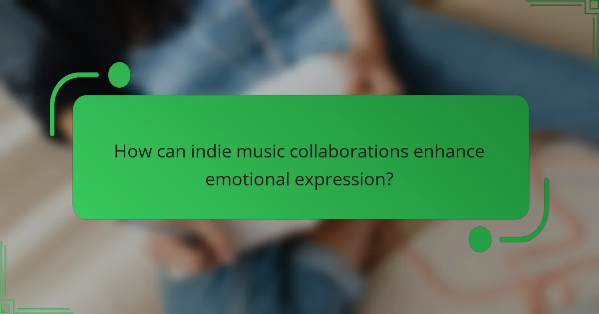 How can indie music collaborations enhance emotional expression?