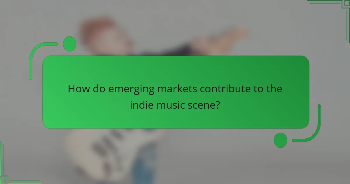 How do emerging markets contribute to the indie music scene?