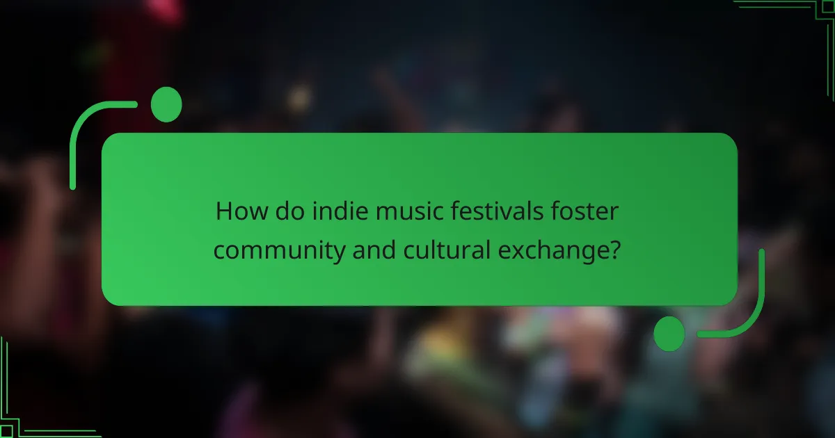 How do indie music festivals foster community and cultural exchange?