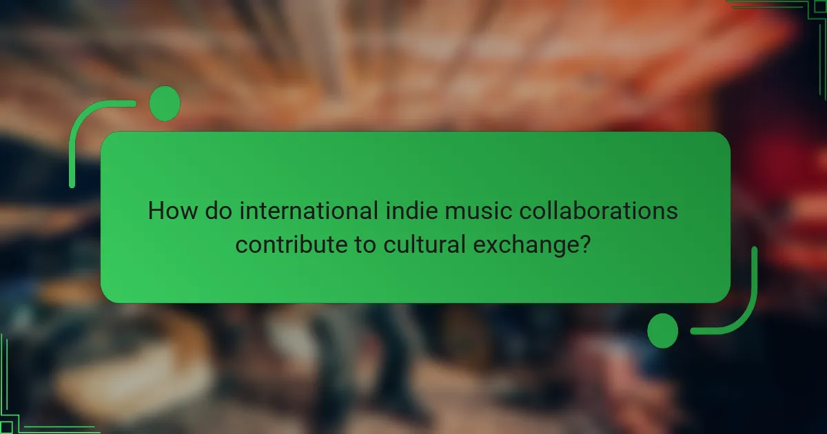 How do international indie music collaborations contribute to cultural exchange?