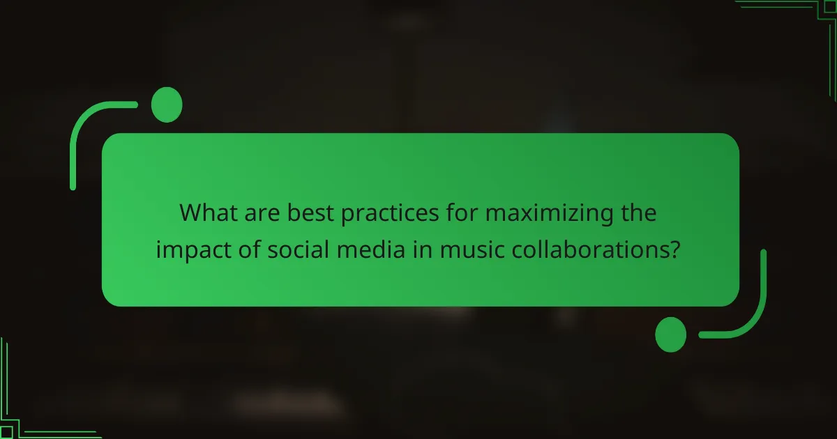 What are best practices for maximizing the impact of social media in music collaborations?