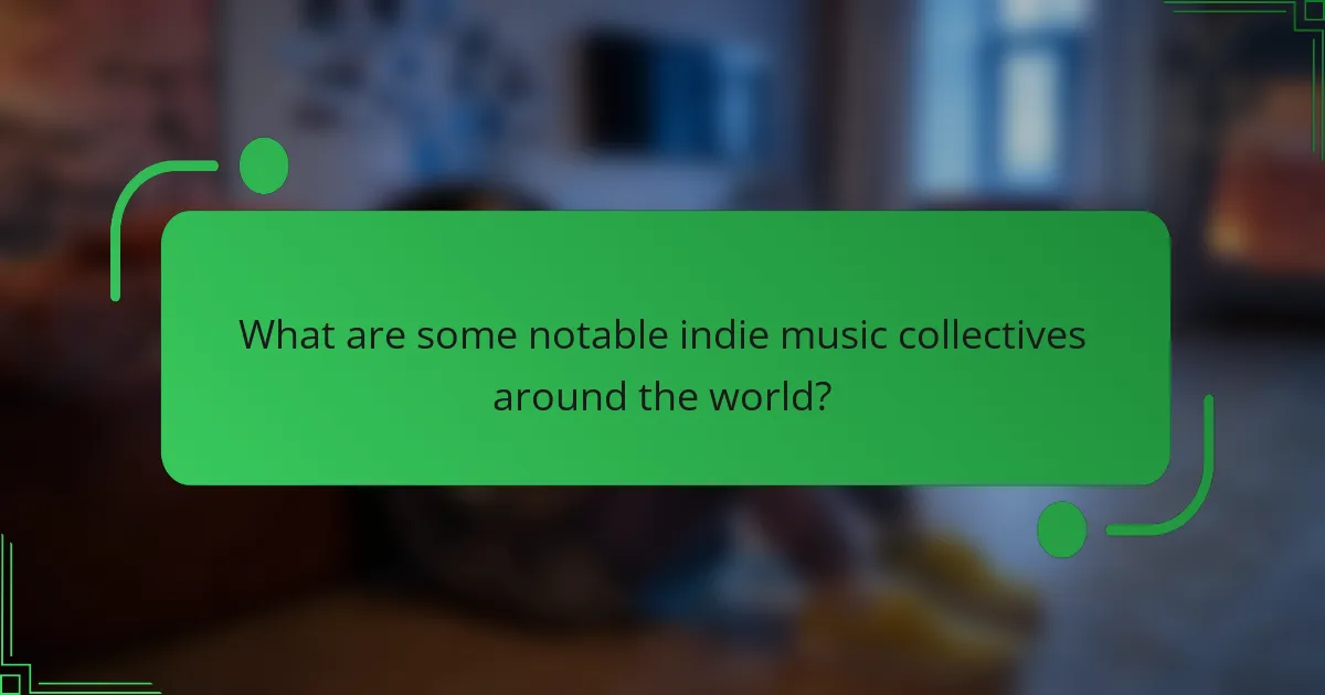 What are some notable indie music collectives around the world?