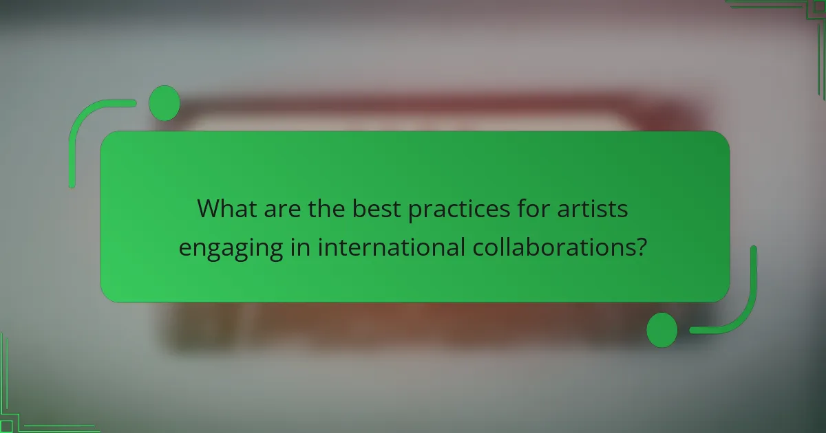 What are the best practices for artists engaging in international collaborations?
