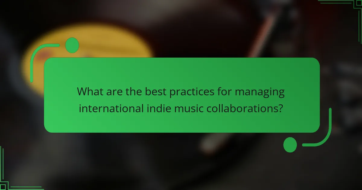 What are the best practices for managing international indie music collaborations?