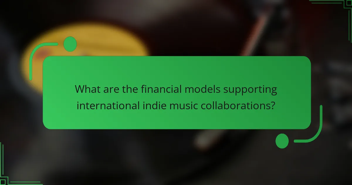 What are the financial models supporting international indie music collaborations?