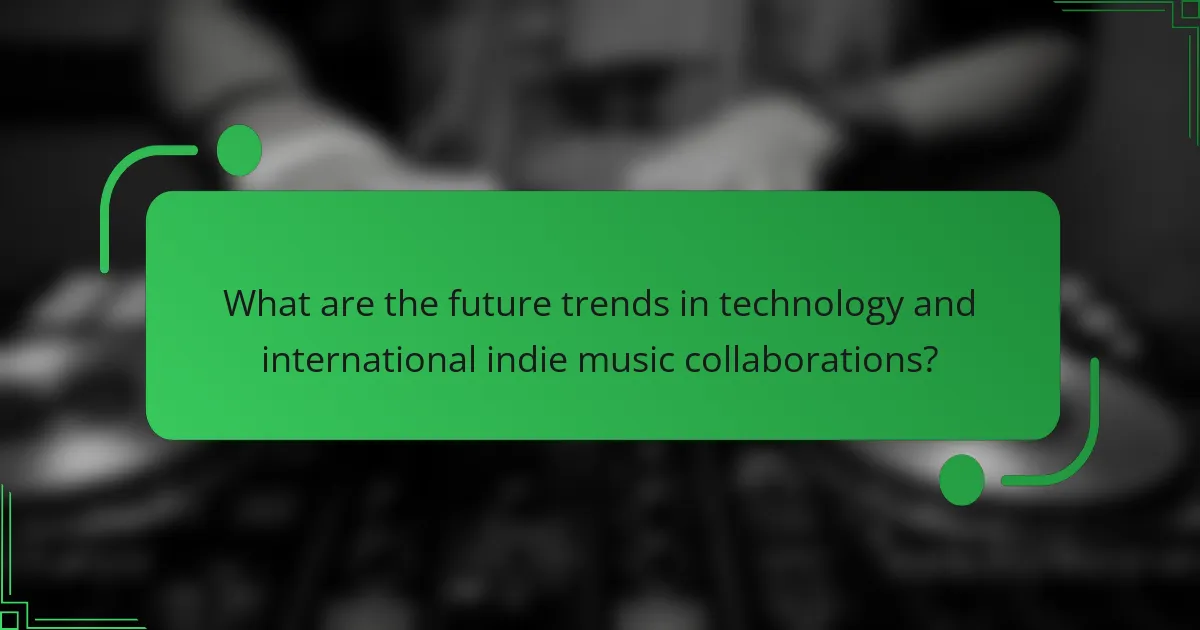 What are the future trends in technology and international indie music collaborations?