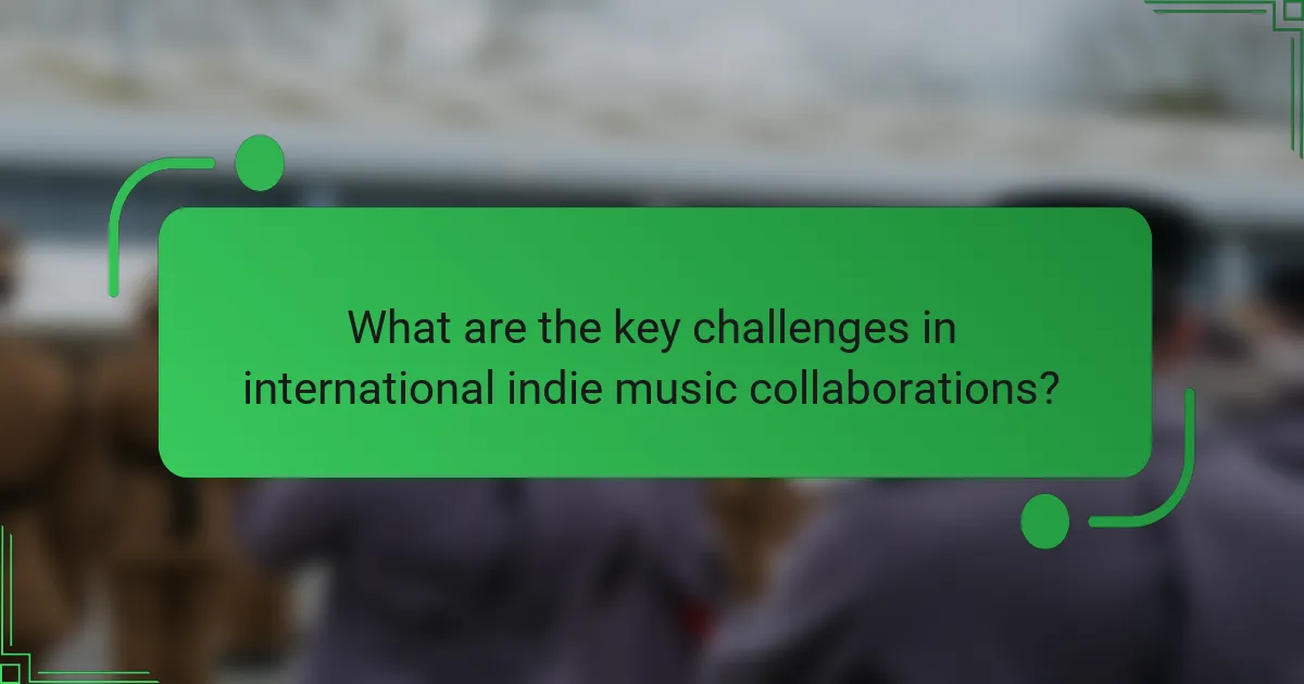 What are the key challenges in international indie music collaborations?