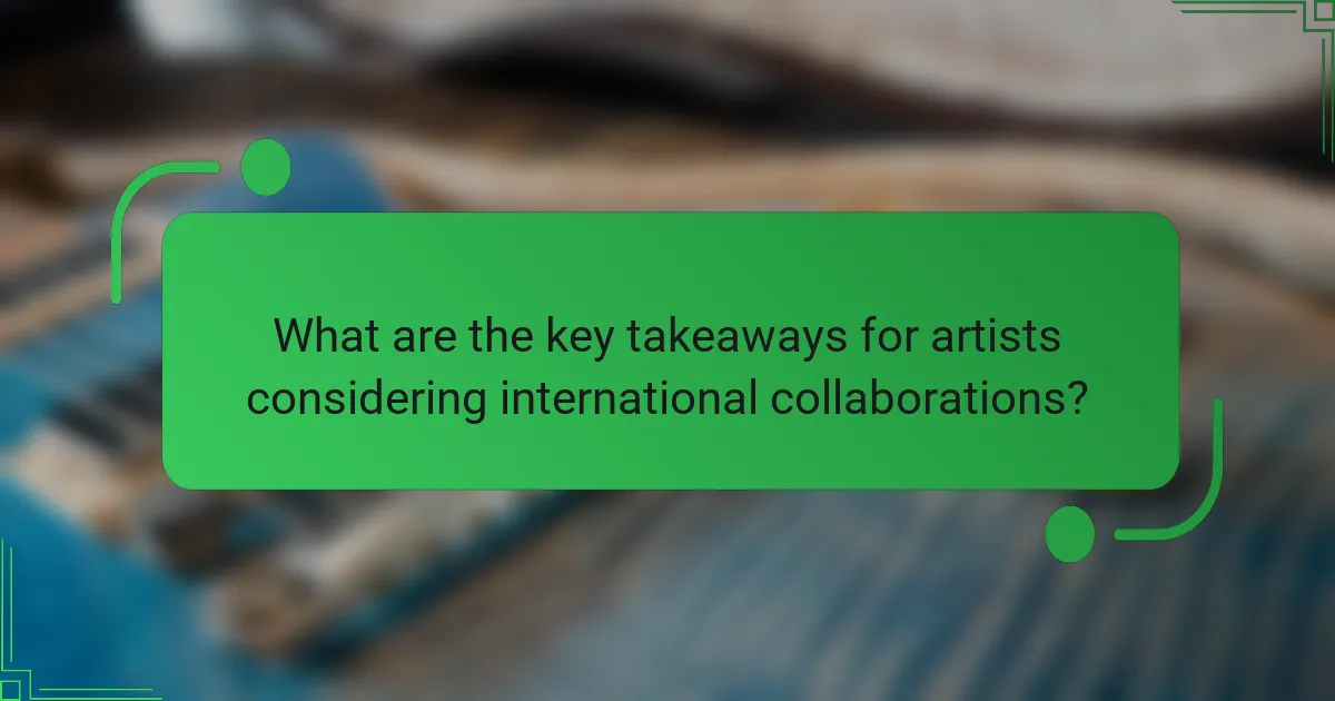 What are the key takeaways for artists considering international collaborations?