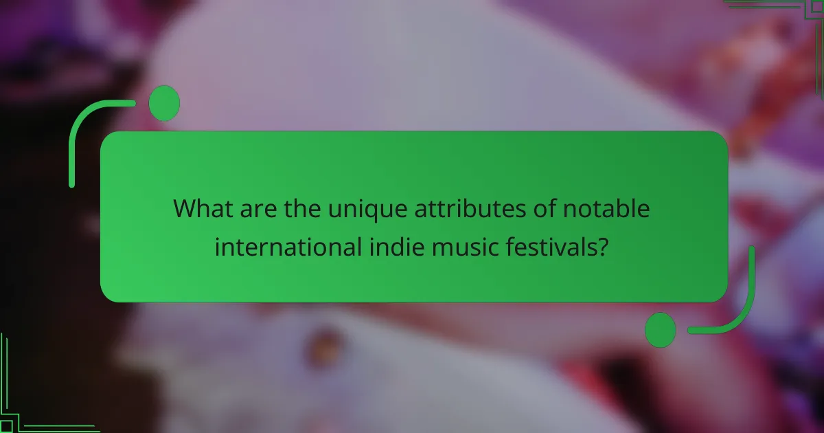 What are the unique attributes of notable international indie music festivals?