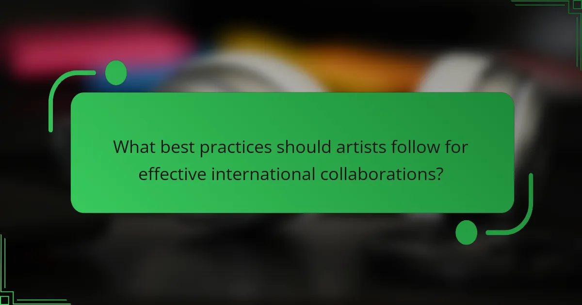 What best practices should artists follow for effective international collaborations?