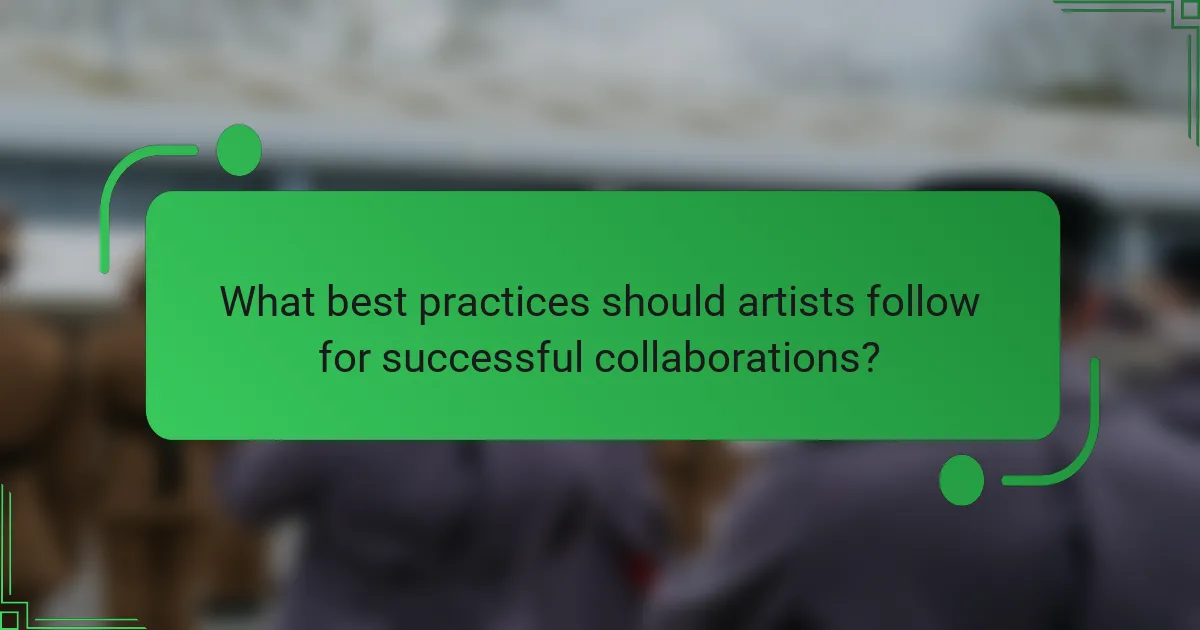 What best practices should artists follow for successful collaborations?