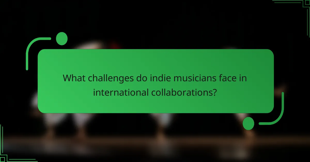 What challenges do indie musicians face in international collaborations?