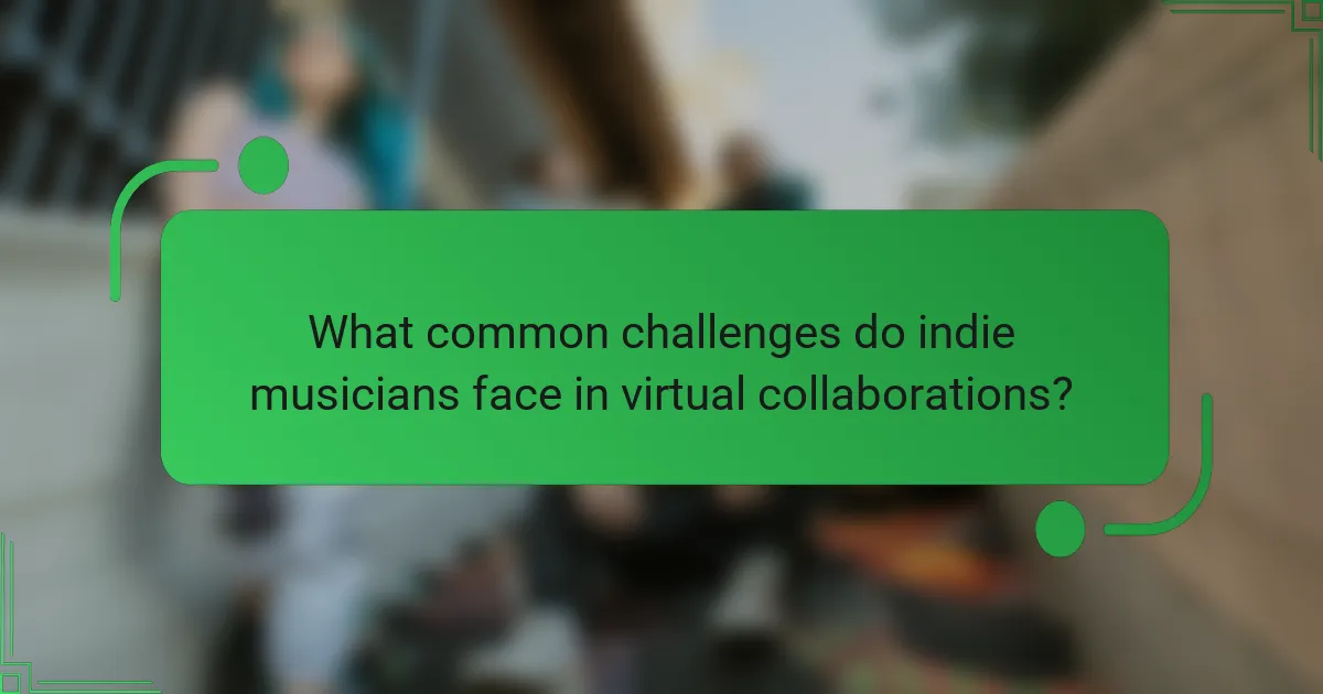 What common challenges do indie musicians face in virtual collaborations?