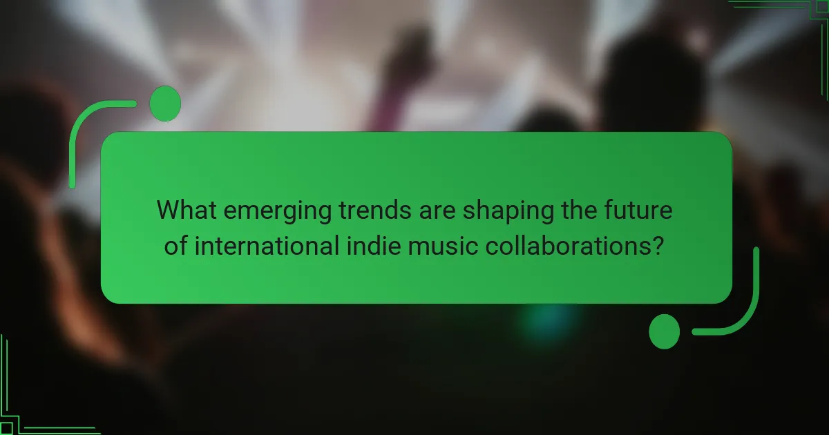 What emerging trends are shaping the future of international indie music collaborations?
