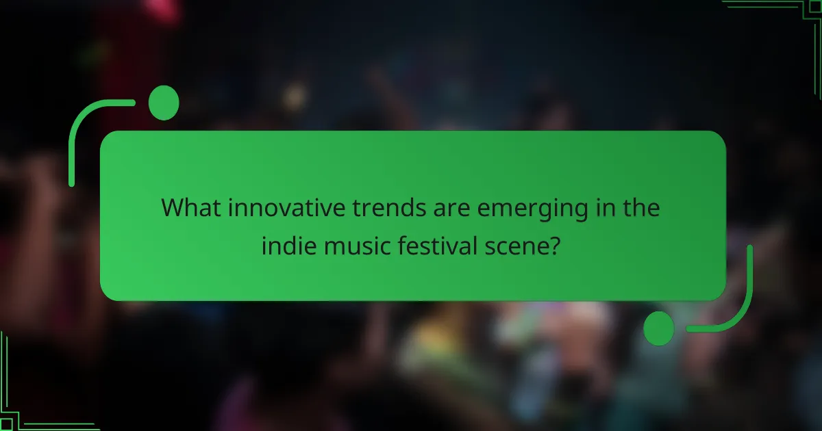 What innovative trends are emerging in the indie music festival scene?