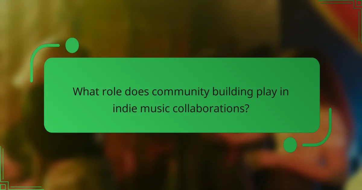 What role does community building play in indie music collaborations?