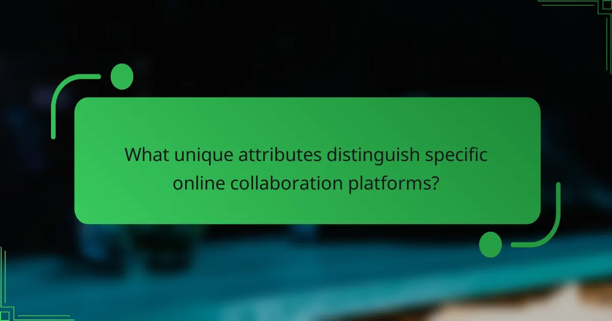 What unique attributes distinguish specific online collaboration platforms?