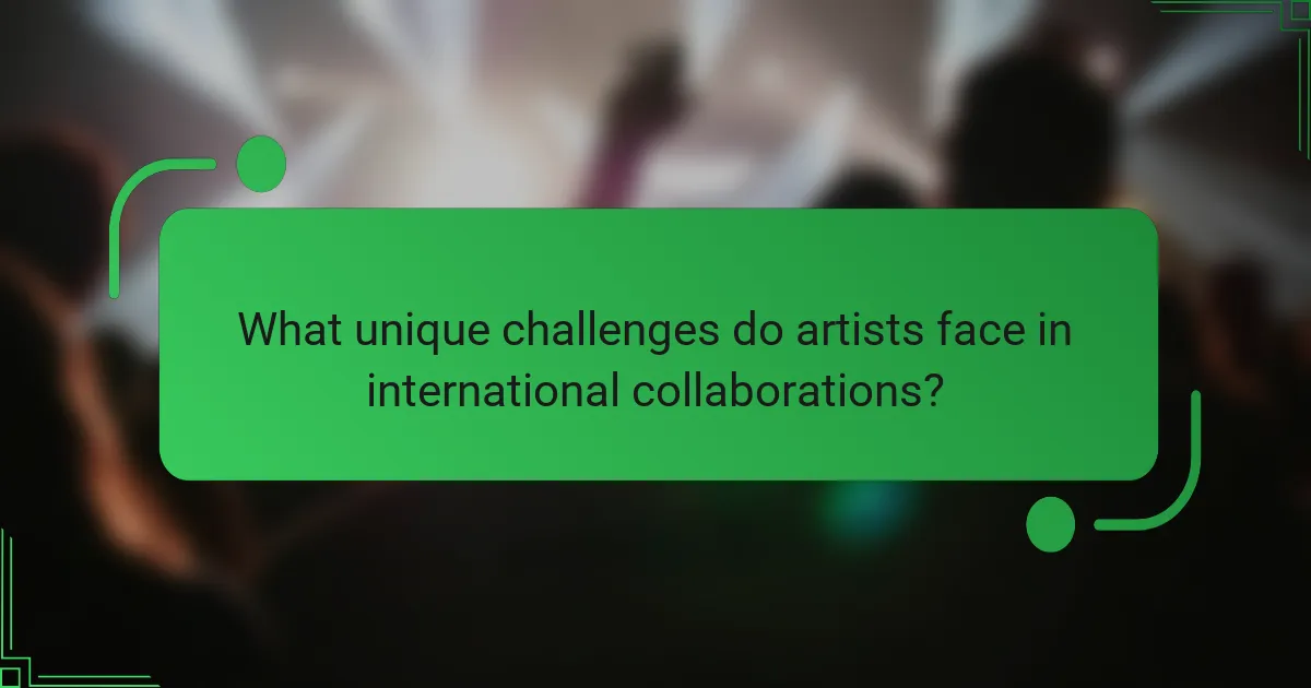 What unique challenges do artists face in international collaborations?