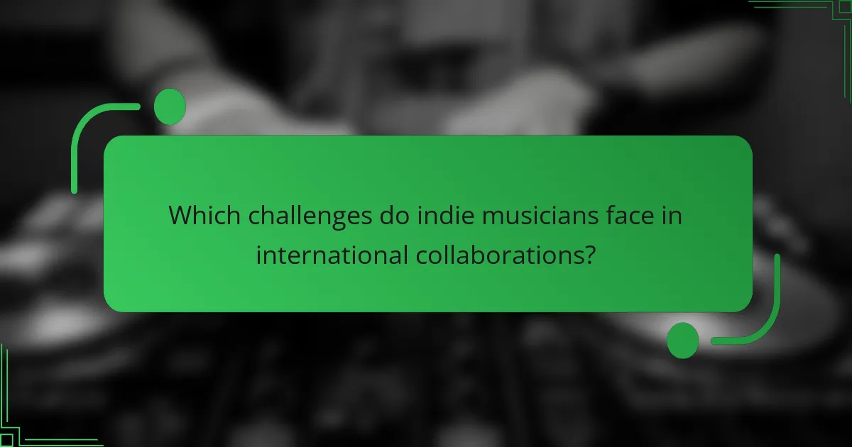 Which challenges do indie musicians face in international collaborations?