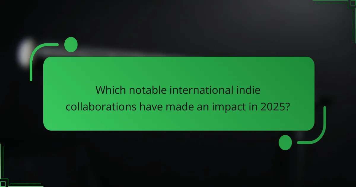 Which notable international indie collaborations have made an impact in 2025?