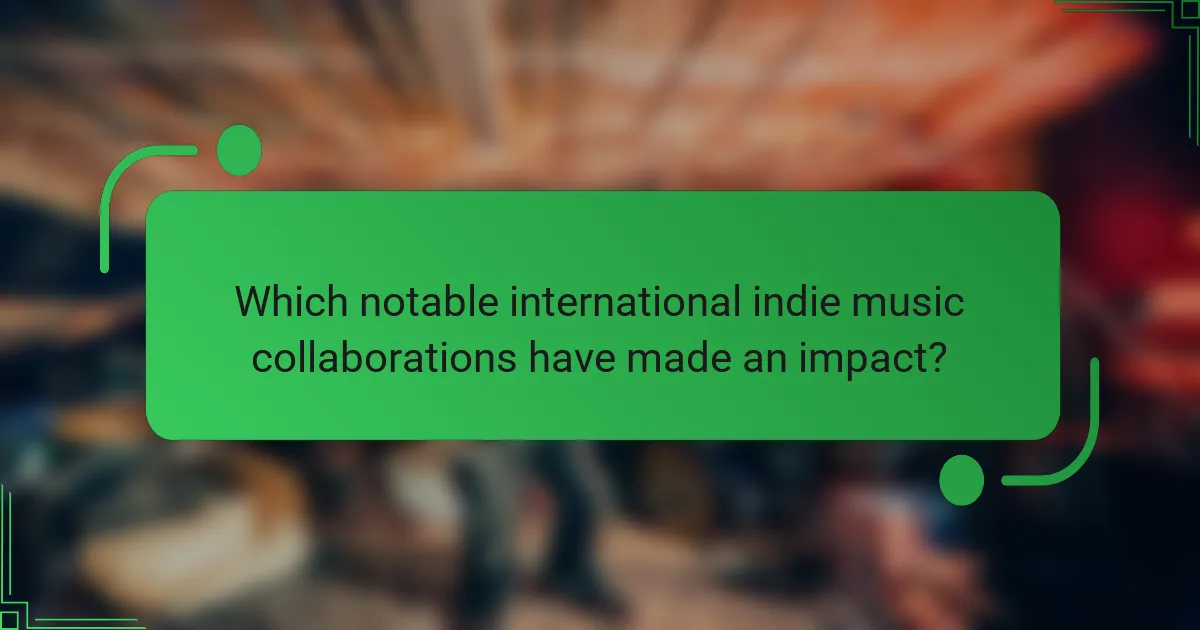 Which notable international indie music collaborations have made an impact?