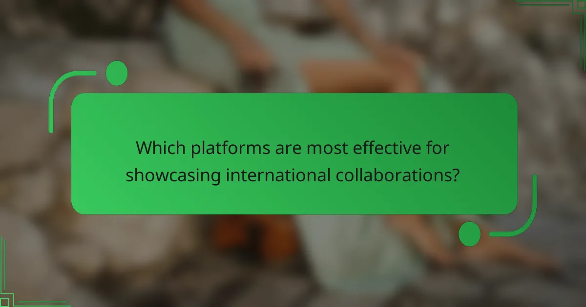 Which platforms are most effective for showcasing international collaborations?