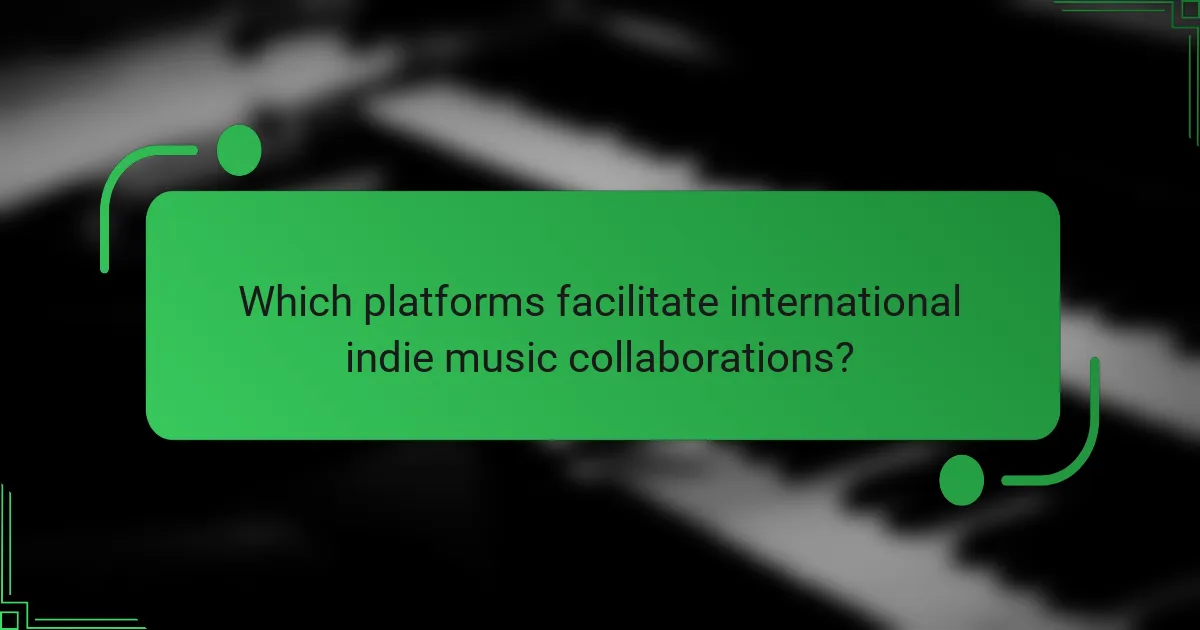 Which platforms facilitate international indie music collaborations?