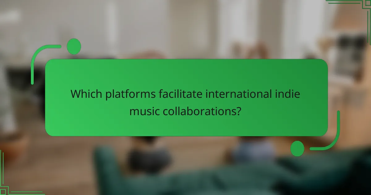 Which platforms facilitate international indie music collaborations?