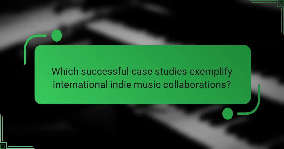 Which successful case studies exemplify international indie music collaborations?