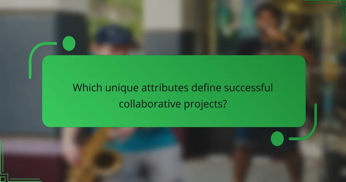 Which unique attributes define successful collaborative projects?