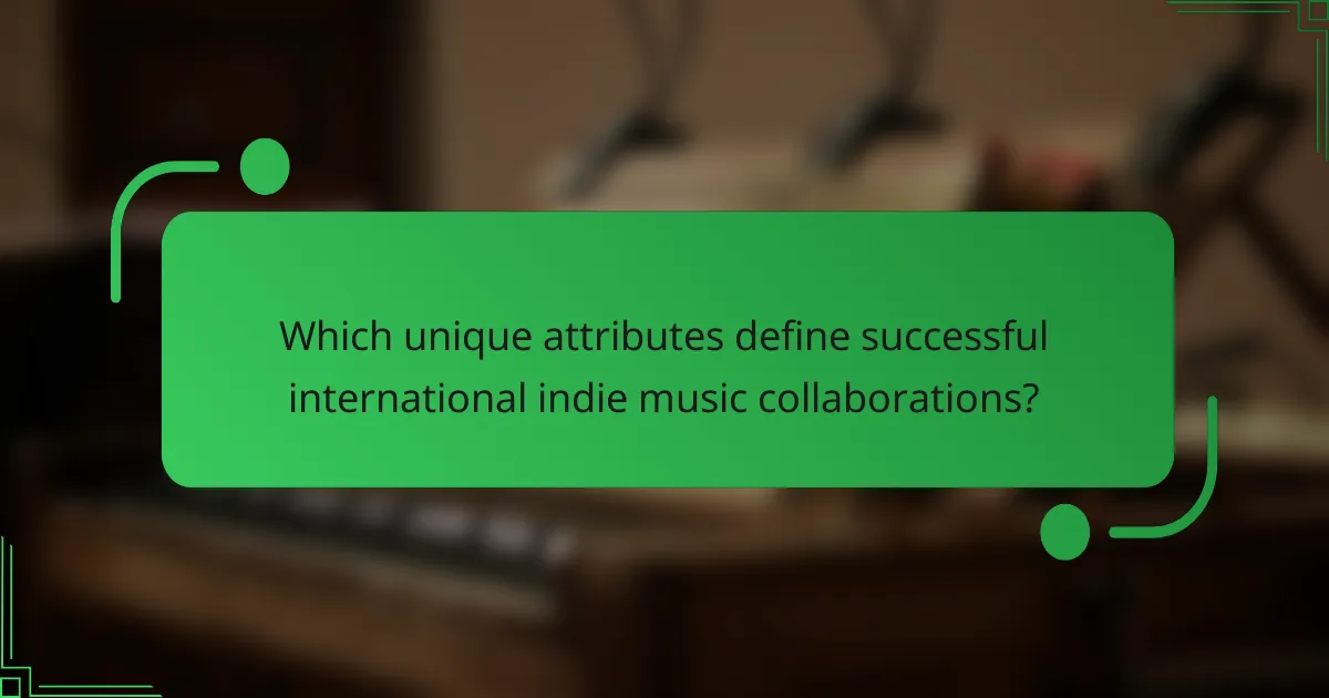 Which unique attributes define successful international indie music collaborations?
