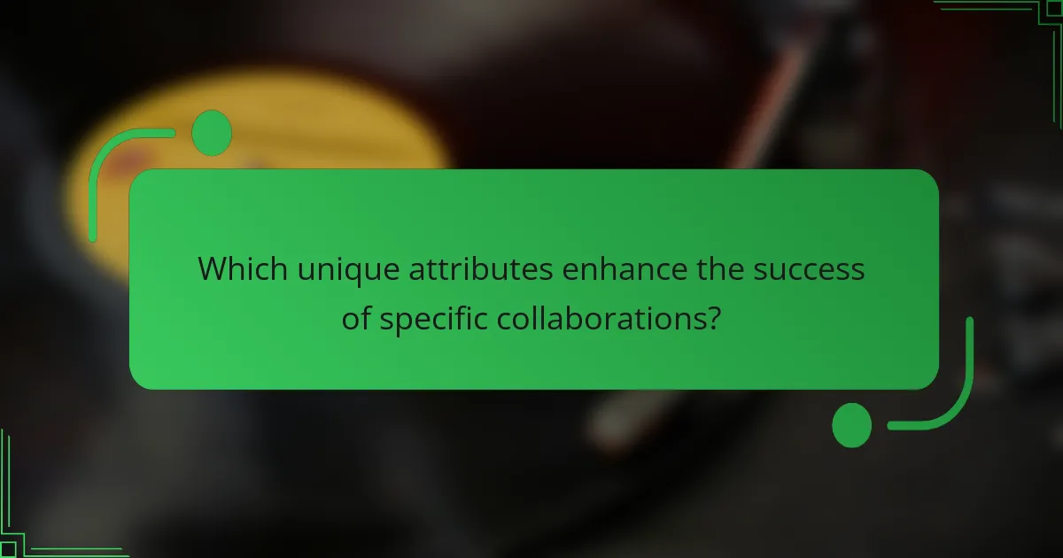 Which unique attributes enhance the success of specific collaborations?